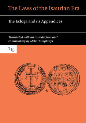 The Laws of the Isaurian Era: The Ecloga and Its Appendices LAWS OF THE ISAURIAN ERA （Translated Texts for Byzantinists） 