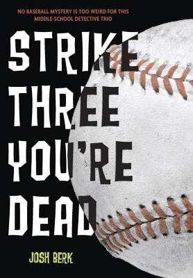Strike Three, You're Dead STRIKE 3 YOURE DEAD （Lenny & the Mikes Mysteries） [ Josh Berk ]