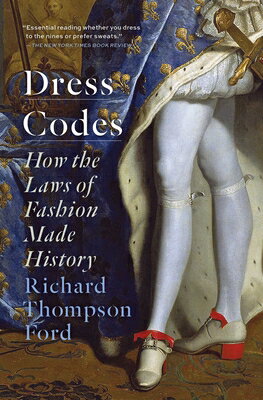 Dress Codes: How the Laws of Fashion Made History DRESS CODES Richard Thompson Ford