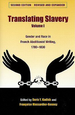 Translating Slavery, Volume I: Gender and Race in French Abolitionist Writing, 1780-1830 TRANSLATING SLAVERY VOLUME I R （Translation Studies） [ Doris Y. Kadish ]