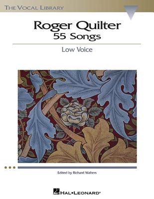 Roger Quilter: 55 Songs: Low Voice ROGER QUILTER 55 SONGS （Vocal Library） Roger Quilter