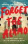 Forget the Alamo: The Rise and Fall of an American Myth FORGET THE ALAMO [ Bryan Burrough ]