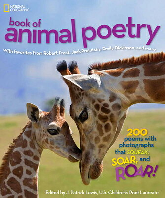 National Geographic Book of Animal Poetry: 200 Poems with Photographs That Squeak, Soar, and Roar! NATL GEO BK OF ANIMAL POETRY （Ngk Poetry） [ J. Patrick Lewis ]