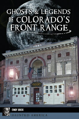 Ghosts & Legends of Colorado's Front Range GHOSTS & LEGENDS OF COLORADOS （Haunted America） [ Cindy Brick ]