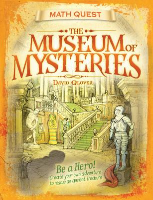 The Museum of Mysteries: Be a Hero! Create Your Own Adventure to Rescue an Ancient Treasure MATH QUEST MUSEUM OF MYSTERIES （Math Quest） [ David Glover ]