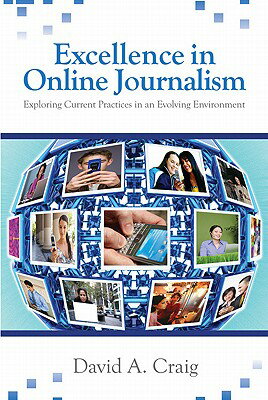 Excellence in Online Journalism: Exploring Current Practices in an Evolving Environment EXCELLENCE IN ONLINE JOURNALIS [ David A. Craig ]