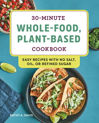 ŷ֥å㤨30-Minute Whole-Food, Plant-Based Cookbook: Easy Recipes with No Salt, Oil, or Refined Sugar 30-MIN WHOLE-FOOD PLANT-BASED [ Kathy A. Davis ]פβǤʤ2,376ߤˤʤޤ