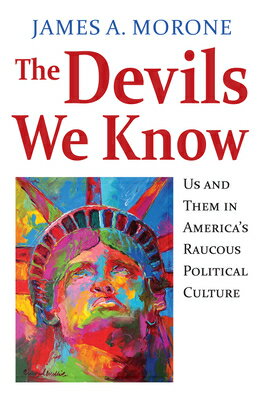 The Devils We Know: Us and Them in America's Raucous Political Culture DEVILS WE KNOW 