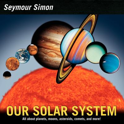 Our Solar System: Revised Edition OUR SOLAR SYSTEM REV/E [ Seymour Simon ]
