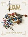 The Legend of Zelda: Breath of the Wild--Creating a Champion LEGEND OF ZELDA BREATH OF THE Nintendo