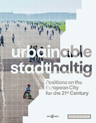 Urbainable/Stadthaltig: Positions on the European City for the 21st Century URBAINABLE/STADTHALTIG 