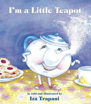 I 039 m a Little Teapot IM A LITTLE TEAPOT （Iza Trapani 039 s Extended Nursery Rhymes） Iza Trapani