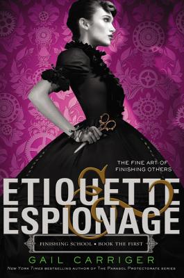Etiquette & Espionage ETIQUETTE & ESPIONAGE （Finishing School） [ Gail Carriger ]