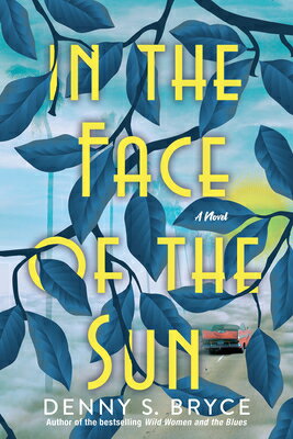 In the Face of the Sun: A Fascinating Novel of Historical Fiction Perfect for Book Clubs IN THE FACE OF THE SUN [ Denny S. Bryce ]