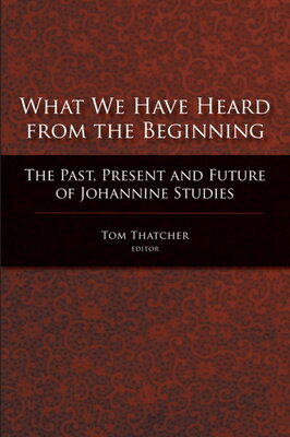 What We Have Heard from the Beginning: The Past, Present, and Future of Johannin...