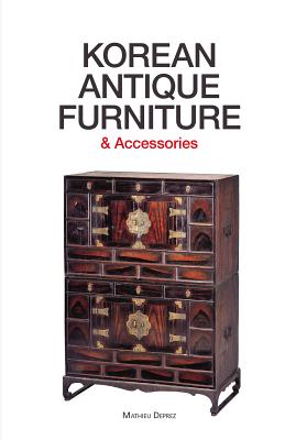 Korean Antique Furniture & Accessories KOREAN ANTIQUE FURNITURE & ACC [ Mathieu Deprez ]