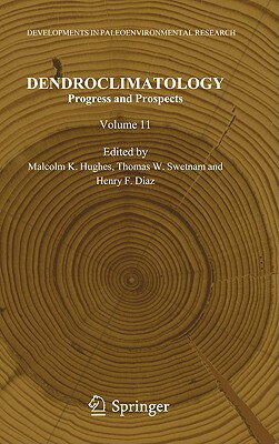 Dendroclimatology: Progress and Prospects DENDROCLIMATOLOGY （Developments in Paleoenvironmental Research） [ Malcolm K. Hughes ]