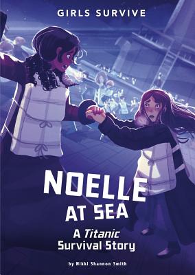 Noelle at Sea: A Titanic Survival Story NOELLE AT SEA （Girls Survive） [ Nikki Shannon Smith ]