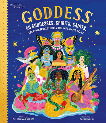 Goddess: 50 Goddesses, Spirits, Saints, and Other Female Figures Who Have Shaped Belief GODDESS （British Museum） 