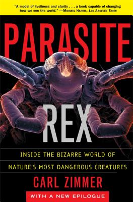 Parasite Rex: Inside the Bizarre World of Nature's Most Dangerous Creatures PARASITE REX 