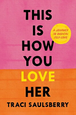 This Is How You Love Her: A Journey to Radical Self-Love THIS IS HOW YOU LOVE HER [ Traci Saulsberry ]