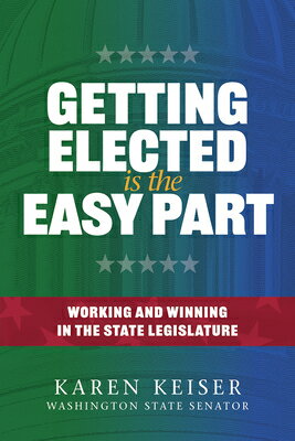Getting Elected Is the Easy Part: Working and Winning in the State Legislature GETTING ELECTED IS THE EASY PA 