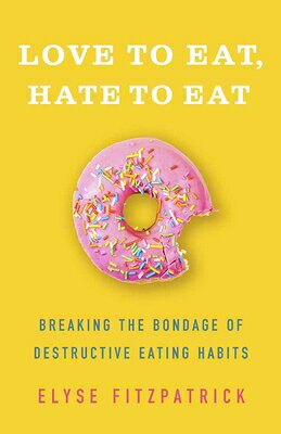Love to Eat, Hate to Eat: Breaking the Bondage of Destructive Eating Habits LOVE TO EAT HATE TO EAT 