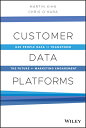 Customer Data Platforms: Use People Data to Transform the Future of Marketing Engagement CUSTOMER DATA PLATFORMS Martin Kihn