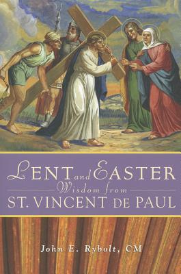 Lent and Easter Wisdom from Saint Vincent de Paul: Daily Scripture and Prayers Together with Saint V LENT & EASTER WISDOM FROM ST V [ John Rybolt ]