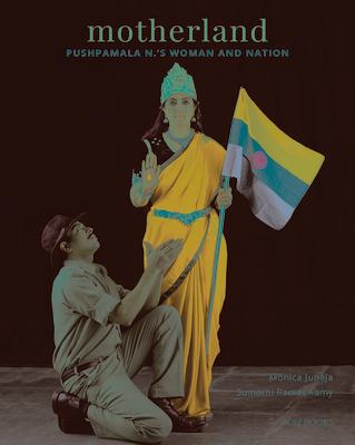 Motherland: Pushpamala N.'s Woman and Nation MOTHERLAND [ Monica Juneja ]