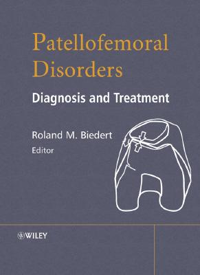 Patellofemoral Disorders: Diagnosis and Treatment PATELLOFEMORAL DISORDERS [ Roland M. Biedert ]