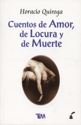 Cuentos de Amor, de Locura y de Muerte = Stories of Love, Insanity & Death SPA-CUENTOS DE AMOR DE LOCURA 