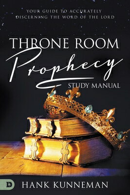 Throne Room Prophecy Study Manual: Your Guide To Accurately Discerning The Word Of The Lord THRONE ROOM PROPHECY STUDY MAN 