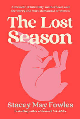 The Lost Season: A Memoir of Infertility, Motherhood, and the Worry and Work Demanded of Women LOST SEASON 
