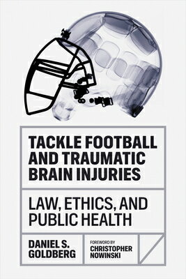 Tackle Football and Traumatic Brain Injuries: Law, Ethics, and Public Health TACKLE FOOTBALL & TRAUMATIC BR [ Daniel S. Goldberg ]