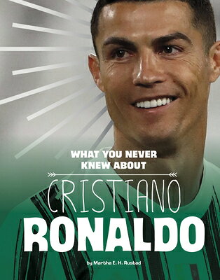 What You Never Knew about Cristiano Ronaldo WHAT YOU NEVER KNEW ABT CRISTI （Spark: Behind the Scenes Biographies） [ Martha E. H. Rustad ]