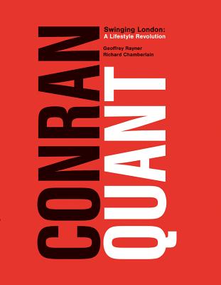 Conran/Quant: Swinging London - A Lifestyle Revolution CONRAN/QUANT [ Geoffrey Rayner ]