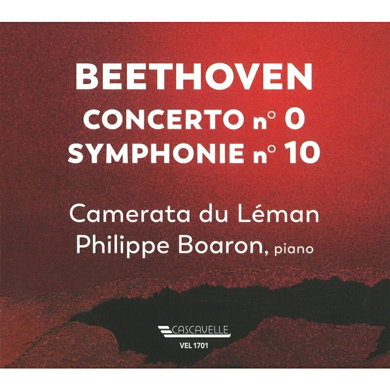 ベートーヴェン（1770ー1827）,10, Ludwig van Beethoven 発売日：2024年09月12日 予約締切日：2024年09月08日 Piano Concerto WoO.4, Symphony No. 10 : Camerata du Leman, Boaron(P) JAN：7619918170120 VEL1701 Cascavelle CD クラシック 協奏曲 輸入盤