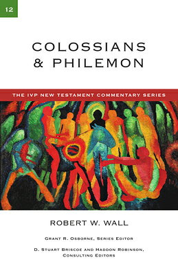 Colossians & Philemon: A Commentary on the New Testament Volume 12 COMT-IVPNT COLOSSIANS & PHILEM （IVP New Testament Commentary） 