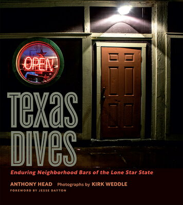 Texas Dives: Enduring Neighborhood Bars of the Lone Star State TEXAS DIVES （Texas Experience, Books Made Possible by Sarah '84 and Mark） [ Anthony Head ]