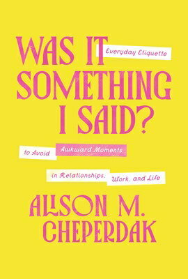 Was It Something I Said?: Everyday Etiquette to Avoid Awkward Moments in Relationships, Work, and Li WAS IT SOMETHING I SAID 