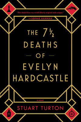 The 7 1/2 Deaths of Evelyn Hardcastle 7 1/2 DEATHS OF EVELYN HARDCAS Stuart Turton