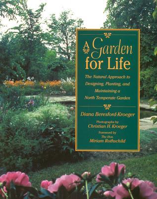A Garden for Life: The Natural Approach to Designing, Planting, and Maintaining a North Temperate Ga