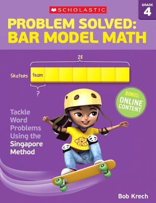 Problem Solved: Bar Model Math: Grade 4: Tackle Word Problems Using the Singapore Method PROBLEM SOLVED BAR MODEL MATH [ Bob Krech ]