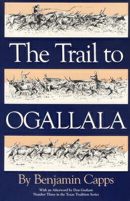 The Trail to Ogallala: Volume 3 TRAIL TO OGALLALA （Texas Tradition） [ Benjamin Capps ]
