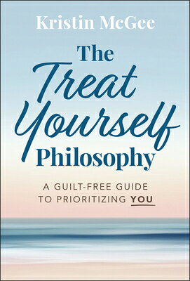 The Treat Yourself Philosophy: A Guilt-Free Guide to Prioritizing You TREAT YOURSELF PHILOSOPHY [ Kristin McGee ]