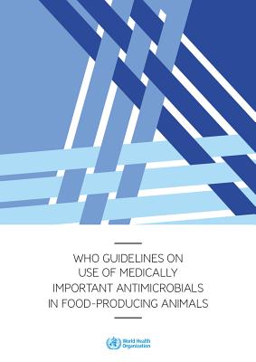Who Guidelines on Use of Medically Important Antimicrobials in Food-Producing Animals WHO GUIDELINES ON USE OF MEDIC [ World Health Organization ]