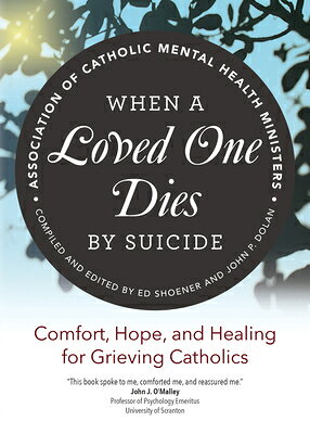 When a Loved One Dies by Suicide: Comfort, Hope, and Healing for Grieving Catholics WHEN A LOVED 1 DIES BY SUICIDE [ Association of Catholic Mental Health Mi ]