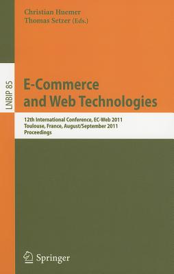 E-Commerce and Web Technologies: 12th International Conference, Ec-Web 2011, Toulouse, France, Augus E-COMMERCE & WEB TECHNOLOGIES （Lecture Notes in Business Information Processing） [ Christian Huemer ]