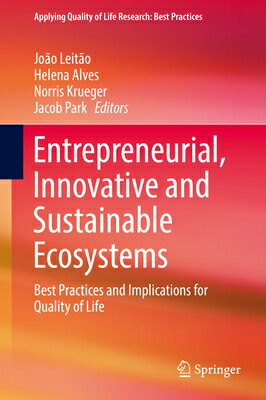 Entrepreneurial, Innovative and Sustainable Ecosystems: Best Practices and Implications for Quality ENTREPRENEURIAL INNOVATIVE & S （Applying Quality of Life Research） [ Joao Leitao ]